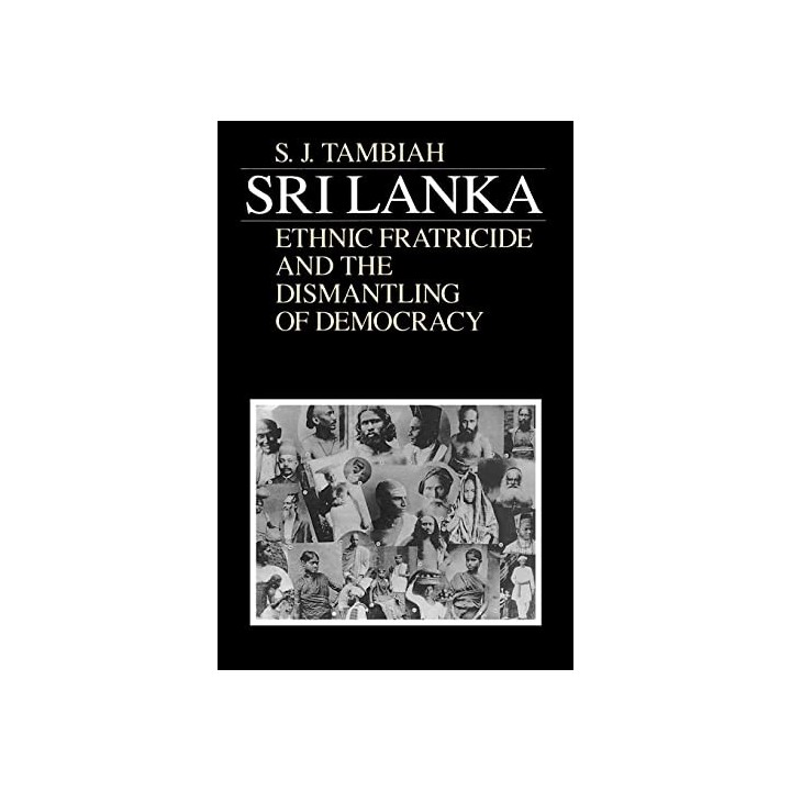 Sri Lanka. Ethnic Fratricide and the Dismantling of Democracy